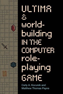 bokomslag Ultima and Worldbuilding in the Computer Role-Playing Game