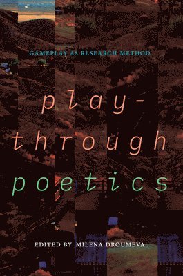 bokomslag Playthrough Poetics: Gameplay as Research Method