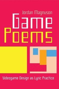 bokomslag Game Poems: Videogame Design as Lyric Practice