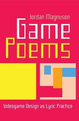 Game Poems: Videogame Design as Lyric Practice 1