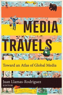 bokomslag Media Travels: Toward an Atlas of Global Media