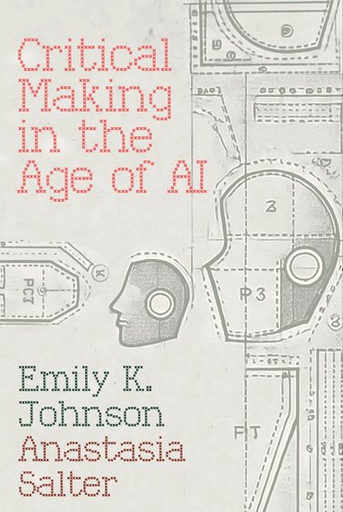 Emily Johnson, Anastasia Salter - Critical Making in the Age of AI, Häftad