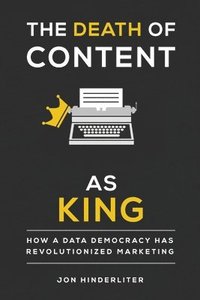 bokomslag The Death of Content As King