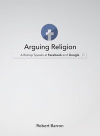 bokomslag Arguing Religion: A Bishop Speaks at Facebook and Google