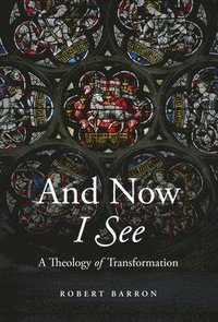 bokomslag And Now I See: A Theology of Transformation