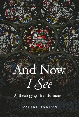 bokomslag And Now I See: A Theology of Transformation