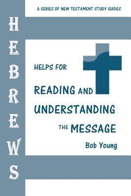 Hebrews: Helps for Reading and Understanding the Message 1
