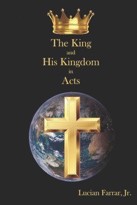 Lucian Farrar Jr - King and His Kingdom in Acts, Häftad