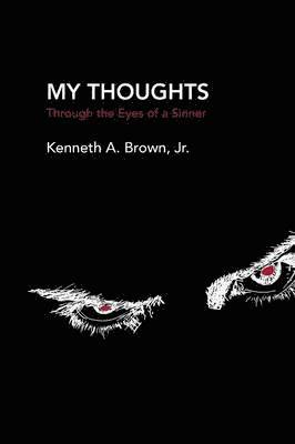 Kenneth A Brown Jr, Jr. Brown, Kenneth A., Kenneth A. Brown Jr. - My Thoughts, Häftad