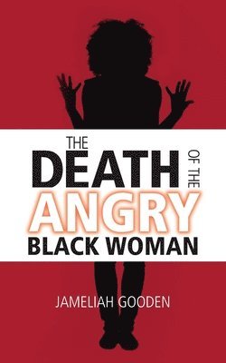 bokomslag The Death of the Angry Black Woman