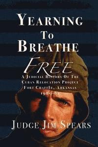 bokomslag Yearning to Breathe Free: A Judicial History of the Cuban Relocation Project, Fort Chaffee, Arkansas 1980-1982