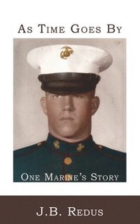 bokomslag As Time Goes By: One Marine's Story