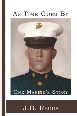 bokomslag As Time Goes By: One Marine's Story