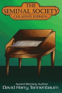 bokomslag The Seminal Society: Chladni's Euphon: Edison's Phonograph