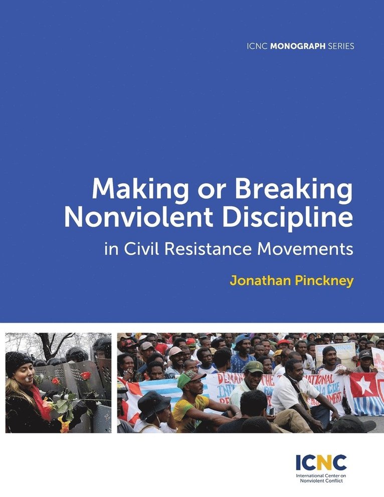 Making or Breaking Nonviolent Discipline in Civil Resistance Movements 1