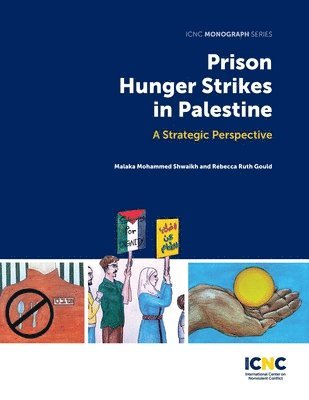 Malaka Mohammed Shwaikh, Rebecca Ruth Gould - Prison Hunger Strikes in Palestine, Häftad