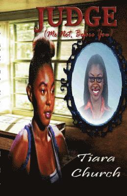 Tiara J. Church, Tiara J Church - Judge: Me not, Before you, Häftad