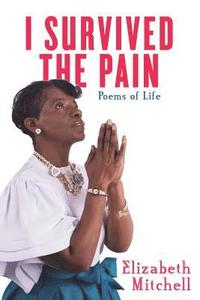 bokomslag I Survived the Pain!: Poems of Life