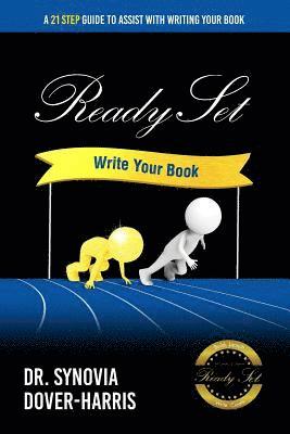 bokomslag Ready Set Write Your Book!: A 21- Step Guide To Assist With Writing Your Book!