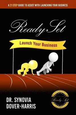 Ready Set Launch Your Business!: A 21- Step Guide to Assist with Launching Your Business!