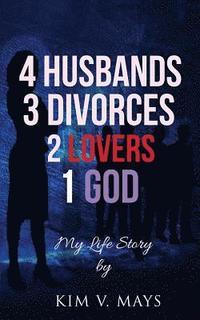 bokomslag 4 Husbands, 3 Divorces, 2 Lovers, 1 God: My Life Story!