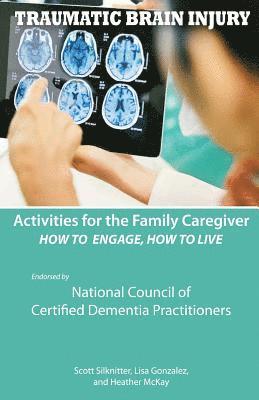 Heather McKay, Lisa Gonzalez - Activities for the Family Caregiver - Traumatic Brain Injury: How to Engage, How to Live, Häftad