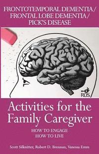 bokomslag Activities for the Family Caregiver: Frontal Temporal Dementia / Frontal Lobe Dementia / Pick's Disease: How to Engage / How to Live