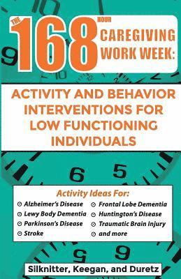 Colleen Keegan, Randie Duretz - 168 Hour Caregiving Work Week: Activity and Behavior Interventions for Low Functioning Individuals, Häftad