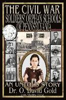 bokomslag The Civil War Soldiers' Orphan Schools of Pennsylvania 1864-1889