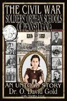 The Civil War Soldiers' Orphan Schools of Pennsylvania 1864-1889