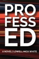 Lowell Mick White - Professed: A Novel of Higher Education, Häftad
