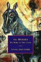 Lowell Mick White - The Messes We Make of Our Lives: Stories, Häftad