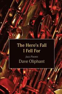 bokomslag The Hero's Fall I Fell for: Jazz Poems
