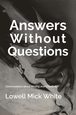 Lowell Mick White - Answers Without Questions, Häftad