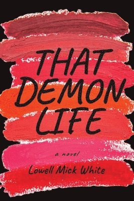 Lowell Mick White - That Demon Life, Häftad