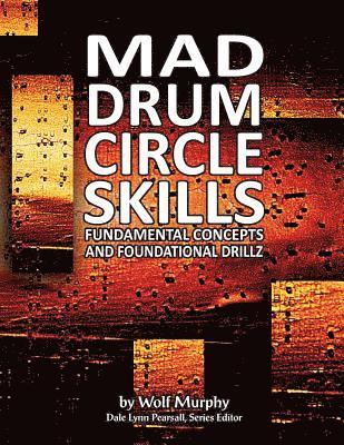 Mad Drum Circle Skills: Fundamental Concepts and Foundational Drillz 1