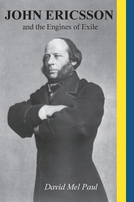 David Mel Paul - John Ericsson and the Engines of Exile, Häftad