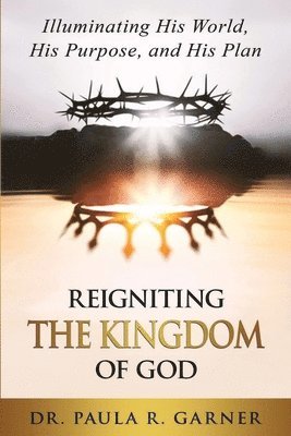 Paula R Garner, Paula R. Garner - Reigniting the Kingdom of God, Häftad