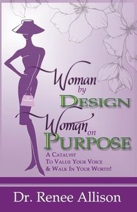 bokomslag Woman By Design Woman on Purpose: A Catalyst to Value your Voice and Walk in your Worth!