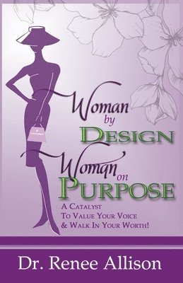 bokomslag Woman By Design Woman on Purpose: A Catalyst to Value your Voice and Walk in your Worth!