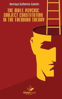 Henrique Guilherme Scatolin - The male psychic subject constitution in the Freudian theory, Häftad