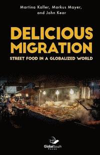 bokomslag Delicious Migration: Street Food in a Globalized World