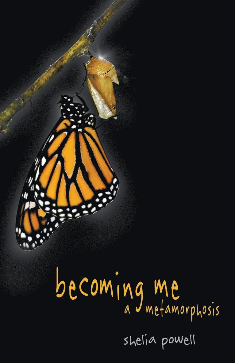 Becoming Me - A Metamorphosis 1