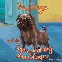 bokomslag Pug Sarge And The Super Soaking Snot Blaster
