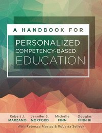 bokomslag A Handbook for Personalized Competency-Based Education: Ensure All Students Master Content by Designing and Implementing a PCBE System
