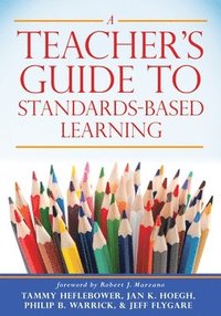 bokomslag Teacher's Guide to Standards-Based Learning: (An Instruction Manual for Adopting Standards-Based Grading, Curriculum, and Feedback)