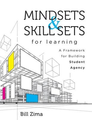 bokomslag Mindsets and Skill Sets for Learning: A Framework for Building Student Agency (Your Guide to Fostering Learner Self-Agency and Increasing Student Enga