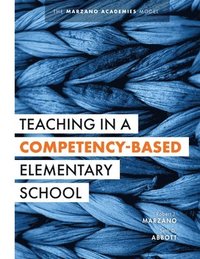 bokomslag Teaching in a Competency-Based Elementary School: The Marzano Academies Model (Collaborative Teaching Strategies for Competency-Based Education in Ele