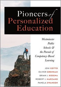bokomslag Pioneers of Personalized Education: Westminster Public Schools and the Pursuit of Competency-Based Learning (a Blueprint for Competency-Based Learning