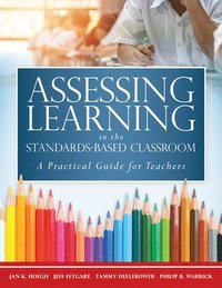 bokomslag Assessing Learning in the Standards-Based Classroom: A Practical Guide for Teachers (Successfully Integrate Assessment Practices That Inform Effective